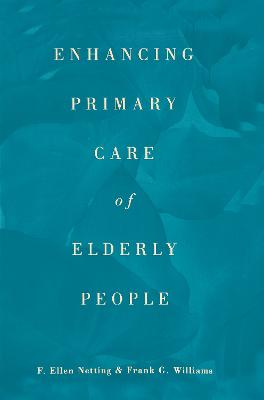 Enhancing Primary Care of Elderly People - Netting, F Ellen, and Williams, Frank G