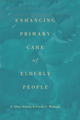 Enhancing Primary Care of Elderly People - Netting, F Ellen, and Williams, Frank G