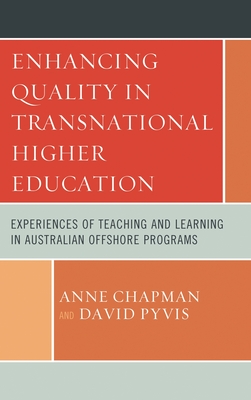Enhancing Quality in Transnational Higher Education: Experiences of Teaching and Learning in Australian Offshore Programs - Chapman, Anne, and Pyvis, David