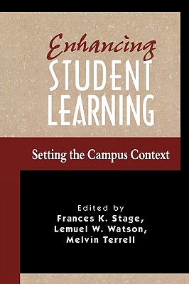 Enhancing Student Learning: Setting the Campus Context - Stage, Frances K, and Watson, Lemuel W, and Terrell, Melvin C