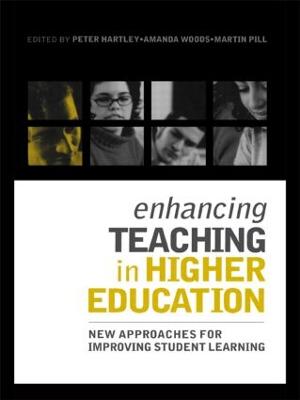 Enhancing Teaching in Higher Education: New Approaches to Improving Student Learning - Hartley, Peter (Editor), and Woods, Amanda (Editor), and Pill, Martin (Editor)