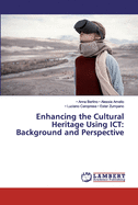 Enhancing the Cultural Heritage Using ICT: Background and Perspective