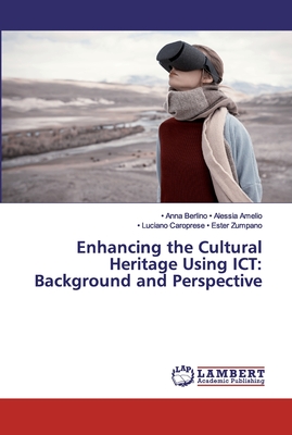 Enhancing the Cultural Heritage Using ICT: Background and Perspective - Amelio, - Anna Berlino - Alessia, and Zumpano, - Luciano Caroprese - Ester