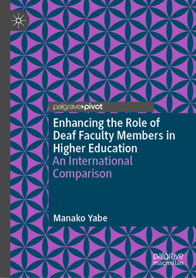 Enhancing the Role of Deaf Faculty Members in Higher Education: An International Comparison - Yabe, Manako