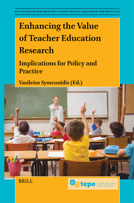 Enhancing the Value of Teacher Education Research: Implications for Policy and Practice - Symeonidis, Vasileios