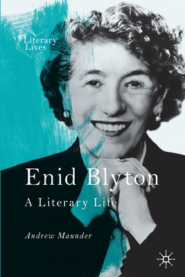 Enid Blyton: A Literary Life - Maunder, Andrew