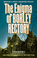 Enigma of Borley Rectory: Britains Most Haunted House