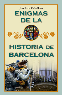 Enigmas de la Historia de Barcelona - Caballero, Jos? Lu?s