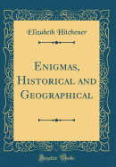 Enigmas, Historical and Geographical (Classic Reprint)