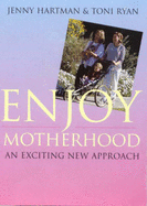Enjoy Motherhood: An Exciting New Approach - Hartman, Jenny, and Ryan, Tony