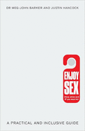 Enjoy Sex (How, when and if you want to): A Practical and Inclusive Guide