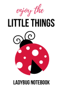 Enjoy The Little Things: Lovely Ladybug Journal / Notebook / Notepad, Composition Planner To Write In (Lined, 6 x 9)
