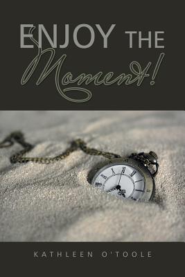 Enjoy the Moment! - O'Toole, Kathleen