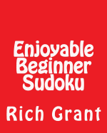 Enjoyable Beginner Sudoku: A Collection of Large Print Sudoku Puzzles