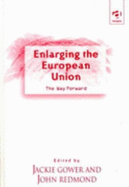 Enlarging the European Union: The Way Forward - Gower, Jackie (Editor), and Redmond, John (Editor)