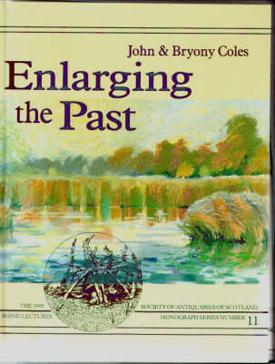 Enlarging the Past: The Contribution of Wetland Archaeology - Coles, Bryony