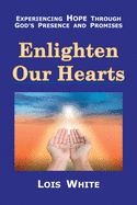 Enlighten Our Hearts: Experiencing Hope Through God's Presence and Promises
