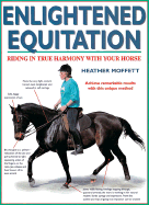Enlightened Equitation: Riding in True Harmony with Your Horse