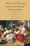 Enlightened Pleasures: Eighteenth-Century France and the New Epicureanism