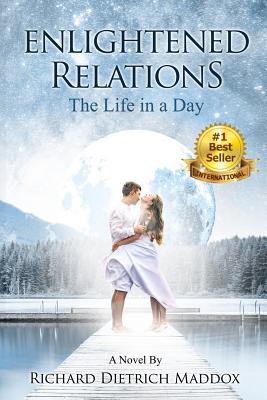 Enlightened Relations: The Life in a Day - Maddox, Richard Dietrich