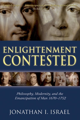 Enlightenment Contested: Philosophy, Modernity, and the Emancipation of Man 1670-1752 - Israel, Jonathan I