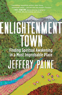 Enlightenment Town: Finding Spiritual Awakening in a Most Improbable Place