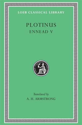 Ennead V - Plotinus, and Armstrong, A H (Translated by)