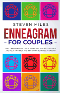 Enneagram For Couples: The Comprehensive Guide To Understanding Yourself And Your Partner And Improving Your Relationship