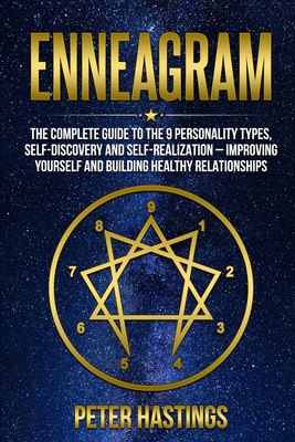 Enneagram: The Complete guide to the 9 Personality Types, Self-Discovery and Self-Realization - Improving Yourself and Building Healthy Relationships - Hastings, Peter