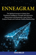 Enneagram: The Spiritual Journey to Unlock Your Emotional Intelligence Through Self- Discovery, Discernment and Awareness. Learn How to Analyze People and Cultivate Healthy Relationships.