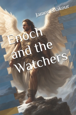 Enoch and the Watchers - Shakour, James Peter