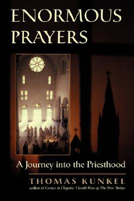 Enormous Prayers: A Journey Into the Priesthood - Kunkel, Thomas