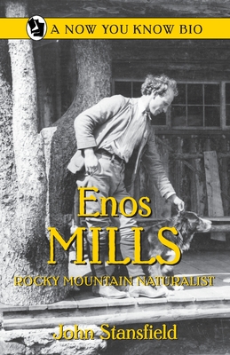 Enos Mills, Rocky Mountain Naturalist - Stansfield, John