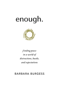 enough.: finding peace in a world of distractions, hustle, and expectations