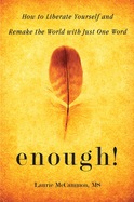 Enough!: How to Liberate Yourself and Remake the World with Just One Word (for Readers of the Art of Saying No)