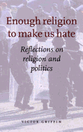 Enough Religion to Make Us Hate: Reflections on Religion and Politics