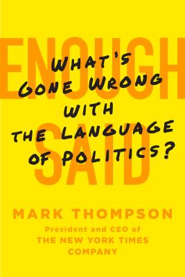 Enough Said: What's Gone Wrong with the Language of Politics? - Thompson, Mark, DVM