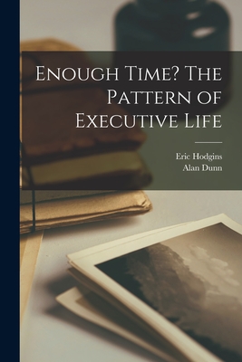 Enough Time? The Pattern of Executive Life - Hodgins, Eric 1899-1971, and Dunn, Alan 1900- Illus (Creator)