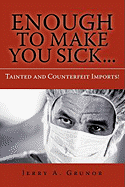 Enough to Make You Sick...: Tainted and Counterfeit Imports!