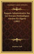 Enquete Administrative Sur Les Travaux Hydrauliques Anciens En Algerie (1902)