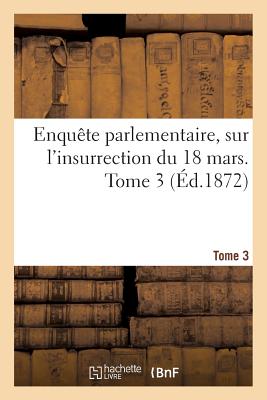 Enquete Parlementaire, Sur l'Insurrection Du 18 Mars - France