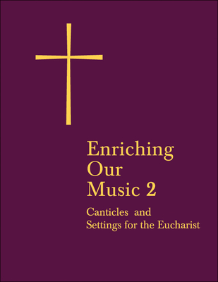 Enriching Our Music 2: More Canticles and Settings for the Eucharist - 