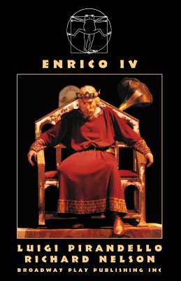 Enrico IV - Pirandello, Luigi, and Nelson, Richard, Dr. (Adapted by)