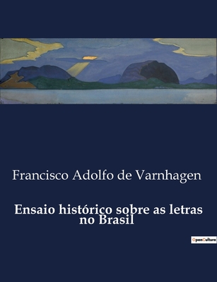 Ensaio hist?rico sobre as letras no Brasil - De Varnhagen, Francisco Adolfo