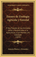 Ensayo de Zoologia Agricola y Forestal: O Sea Tratado de Los Animales Utiles y Perjudiciales a la Agricultura, a Los Montes y Al Arbolado (1859)