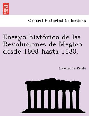 Ensayo historico de las Revoluciones de Megico desde 1808 hasta 1830. - Zavala, Lorenzo de