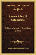 Ensayo Sobre El Catolicismo: El Liberalismo y El Socialismo (1851)