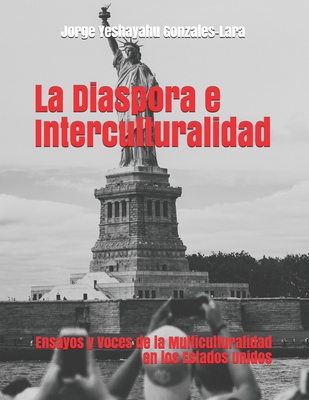 Ensayos & Voces de la Multiculturalidad En Los Estados Unidos: la Diaspora e Interculturalidad - Gonzales-Lara, Jorge Yeshayahu