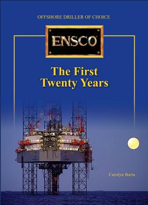 Ensco: The First Twenty Years: Offshore Driller of Choice - Barta, Carolyn