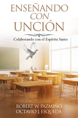 Enseando Con Unci?n: Colaborando Con El Espiritu Santo - Esqueda, Octavio Javier, and Pazmino, Robert W